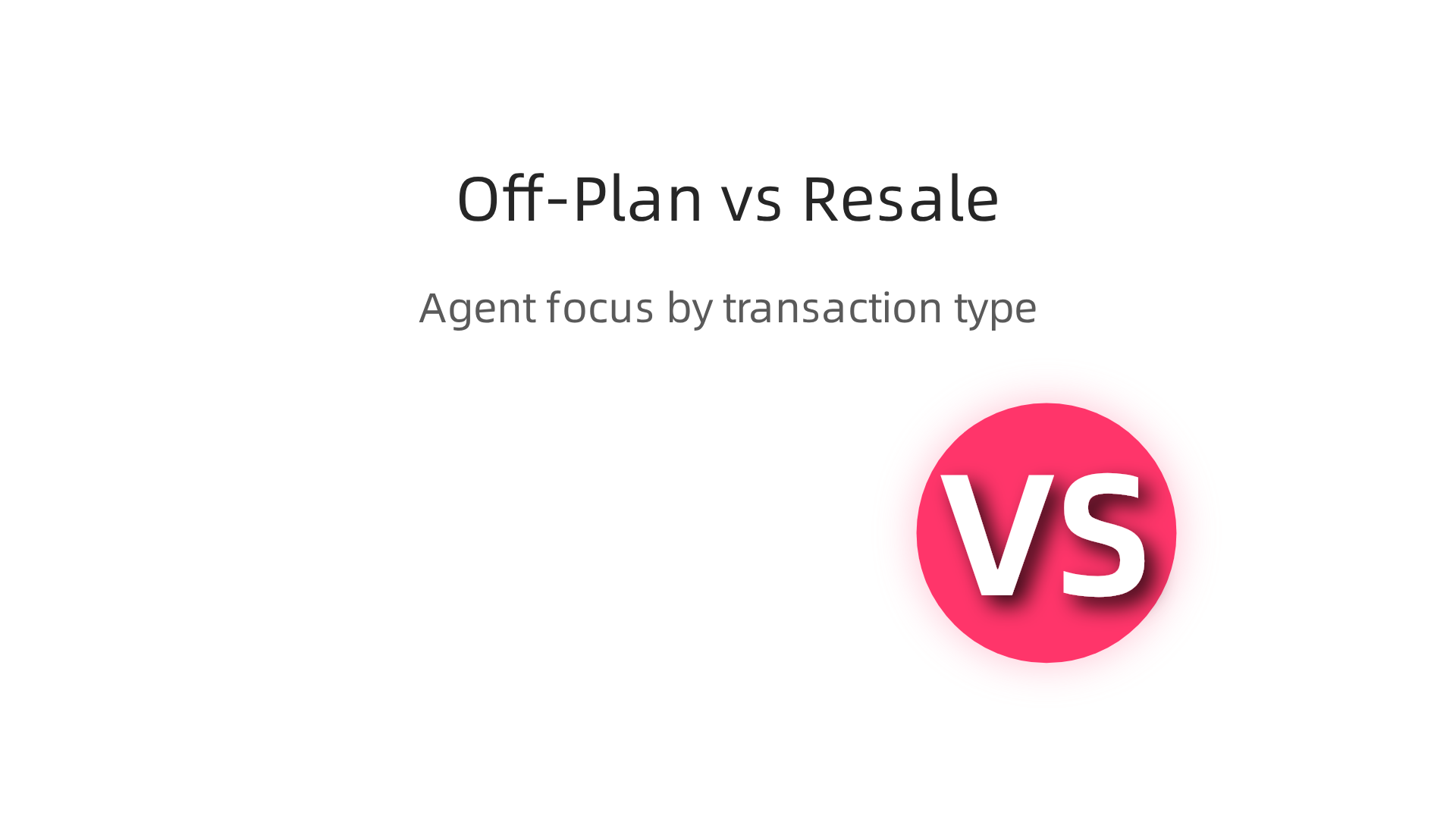 The agent's focus differs significantly between off-plan (under construction) and resale (existing property) transactions.